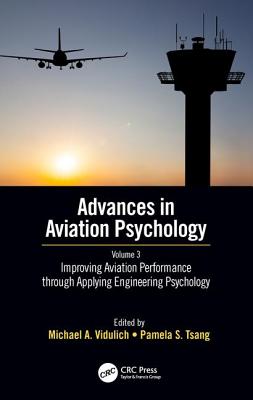 Improving Aviation Performance through Applying Engineering Psychology: Advances in Aviation Psychology, Volume 3 - Vidulich, Michael A. (Editor), and Tsang, Pamela S. (Editor)