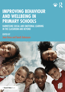 Improving Behaviour and Wellbeing in Primary Schools: Harnessing Social and Emotional Learning in the Classroom and Beyond