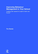 Improving Behaviour Management in Your School: Creating Calm Spaces for Pupils to Learn and Flourish