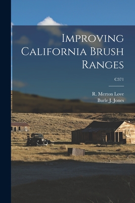 Improving California Brush Ranges; C371 - Love, R Merton (Robert Merton) 1909- (Creator), and Jones, Burle J (Burle Jackson) 1880 (Creator)