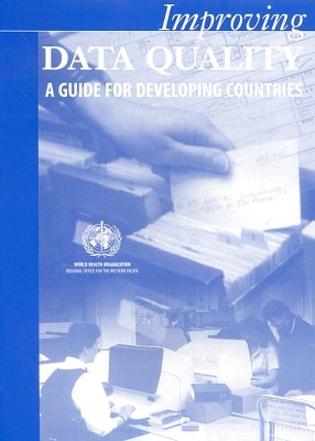 Improving Data Quality: A Guide for Developing Countries - Who Regional Office for the Western Pacific