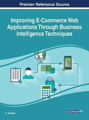 Improving E-Commerce Web Applications Through Business Intelligence Techniques - Sreedhar, G (Editor)