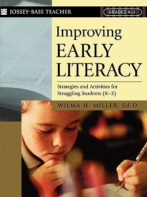 Improving Early Literacy: Strategies and Activities for Struggling Students (K-3) - Miller, Wilma H.