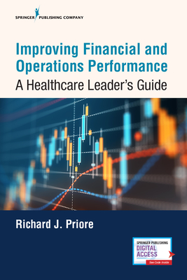 Improving Financial and Operations Performance: A Healthcare Leader's Guide - Priore, Richard, Scd, Mha
