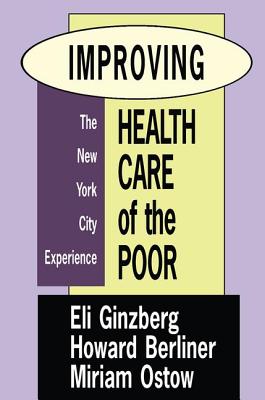 Improving Health Care of the Poor: The New York City Experience - Ostow, Miriam