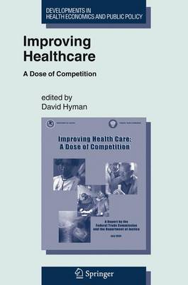 Improving Healthcare: A Dose of Competition - Hyman, David, Pro (Editor)