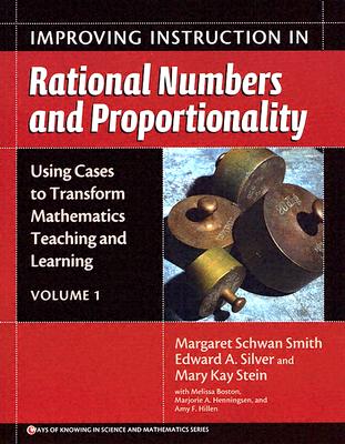 Improving Instruction in Rational Numbers and Proportionality - Smith, Margaret Schwan, and Silver, Edward A, and Stein, Mary Kay