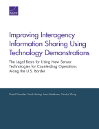 Improving Interagency Information Sharing Using Technology Demonstrations: The Legal Basis for Using New Sensor Technologies for Counterdrug Operations Along the U.S. Border - Gonzales, Daniel, and Harting, Sarah, and Mastbaum, Jason