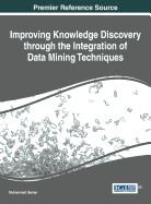 Improving Knowledge Discovery Through the Integration of Data Mining Techniques