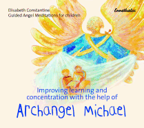 Improving Learning and Concentration with the Help of Archangel Michael: Guided Angel Meditations for Children