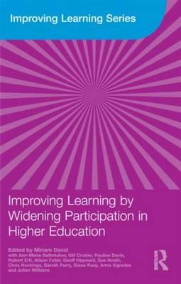 Improving Learning by Widening Participation in Higher Education - David, Miriam (Editor), and Bathmaker, Ann-Marie, Ms. (Editor), and Crozier, Gill, Dr. (Editor)