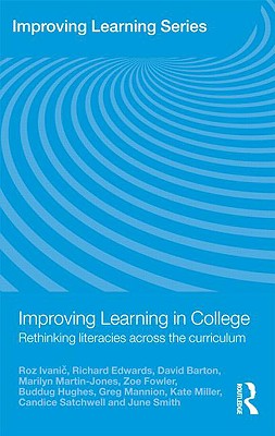 Improving Learning in College: Rethinking Literacies Across the Curriculum - Ivanic, Roz, and Edwards, Richard, and Barton, David