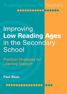 Improving Low-Reading Ages in the Secondary School: Practical Strategies for Learning Support - Blum, Paul