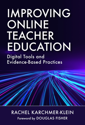 Improving Online Teacher Education: Digital Tools and Evidence-Based Practices - Karchmer-Klein, Rachel, and Fisher, Douglas (Foreword by)