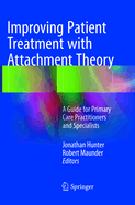 Improving Patient Treatment with Attachment Theory: A Guide for Primary Care Practitioners and Specialists