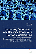 Improving Performance and Reducing Power with Hardware Acceleration - Static Timing Analysis Based Transformations of Combinational Logic in a High Level ASIC Synthesis Flow