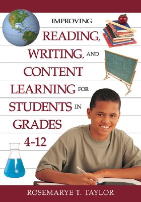 Improving Reading, Writing, and Content Learning for Students in Grades 4-12 - Taylor, Rosemarye T