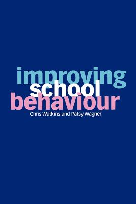 Improving School Behaviour - Watkins, Chris, Mr., and Wagner, Patsy