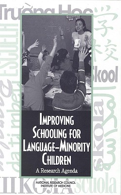 Improving Schooling for Language-Minority Children: A Research Agenda - National Research Council and Institute of Medicine, and Division of Behavioral and Social Sciences and Education, and...