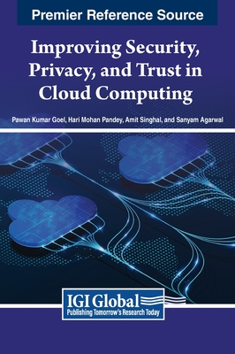 Improving Security, Privacy, and Trust in Cloud Computing - Goel, Pawan Kumar (Editor), and Pandey, Hari Mohan (Editor), and Singhal, Amit (Editor)