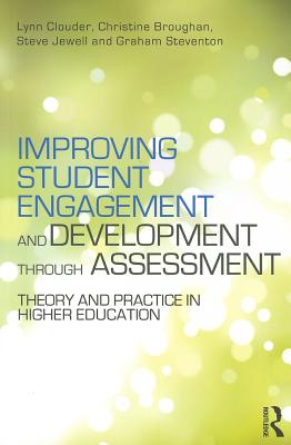 Improving Student Engagement and Development through Assessment: Theory and practice in higher education - Clouder, Lynn (Editor), and Broughan, Christine (Editor), and Jewell, Steve (Editor)