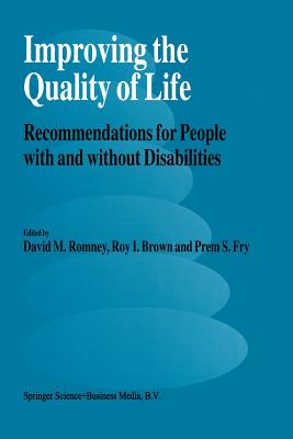 Improving the Quality of Life: Recommendations for People with and without Disabilities - Romney, David M. (Editor), and Brown, Roy I. (Editor), and Fry, Prem S. (Editor)