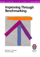 Improving Through Benchmarking: A Practical Guide to Achieving Peak Process Performance - Chang, Richard Y, Ph.D., and Kelly, P Keith