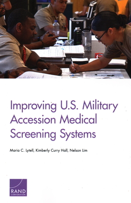 Improving U.S. Military Accession Medical Screening Systems - Lytell, Maria C, and Hall, Kimberly, and Lim, Nelson