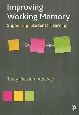 Improving Working Memory: Supporting Students Learning - Packiam Alloway, Tracy