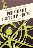 Improving Your Leadership Intelligence: A Field Book for K-12 Leaders