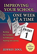 Improving Your School One Week at a Time: Building the Foundation for Professional Teaching and Learning