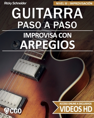 Improvisa con ARPEGIOS - GUITARRA PASO A PASO: Nivel III: Improvisaci?n - con videos HD - Schneider, Ricky