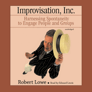 Improvisation, Inc.: Harnessing Spontaneity to Engage People and Groups