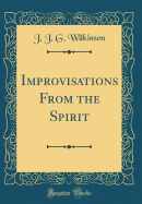 Improvisations from the Spirit (Classic Reprint)