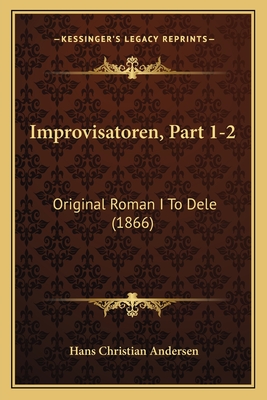 Improvisatoren, Part 1-2: Original Roman I To Dele (1866) - Andersen, Hans Christian