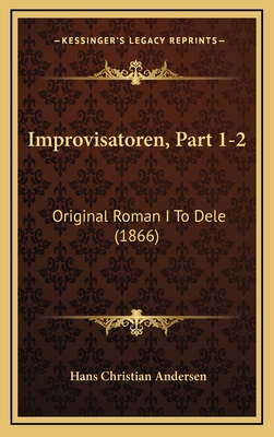 Improvisatoren, Part 1-2: Original Roman I to Dele (1866) - Andersen, Hans Christian