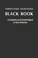 Improvised Munitions Black Book: Complete and Unabridged in One Volume: Complete and Unabridged in One Volume