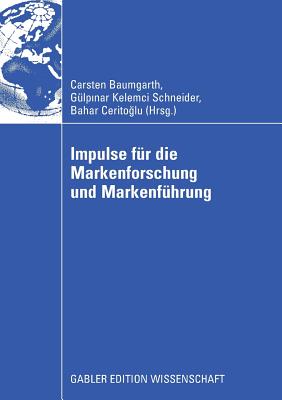 Impulse Fur Die Markenforschung Und Markenfuhrung - Baumgarth, Carsten (Editor), and Kelemci Schneider, G?lpinar (Editor), and Ceritoglu, Bahar (Editor)