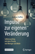 Impulse Zur Eigenen Ver?nderung: Selbstcoaching Mit Dem Prinzip Von Weniger Und Mehr