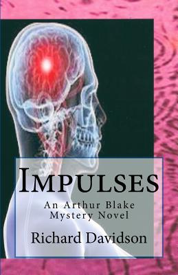 Impulses: An Arthur Blake Mystery Novel - Davidson, Richard, PhD