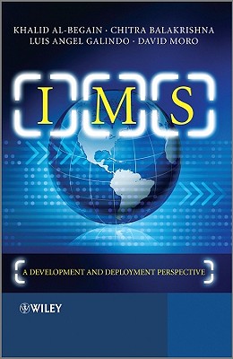 IMS: A Development and Deployment Perspective - Al-Begain, Khalid, and Balakrishna, Chitra, and Galindo, Luis Angel