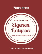 In 30 Tagen zum eigenen Ratgeber: Ein Workbook zum Loslegen
