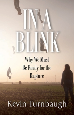 In A Blink: Why We Must Be Ready for the Rapture - Turnbaugh, Kevin