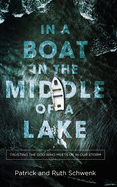 In a Boat in the Middle of a Lake: Trusting the God Who Meets Us in Our Storm