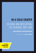 In a Cold Crater: Cultural and Intellectual Life in Berlin, 1945-1948
