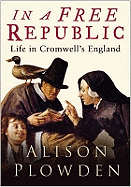 In a Free Republic: Life in Cromwell's England