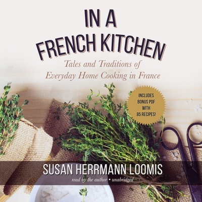 In a French Kitchen: Tales and Traditions of Everyday Home Cooking in France - Loomis, Susan Herrmann (Read by)