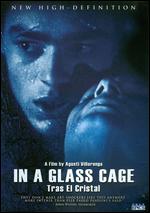 In a Glass Cage - Agustín Villaronga