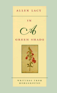 In a Green Shade: Writings from Homeground - Lacy, Allen
