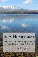 In A Heartbeat: My Miraculous Experience of Sudden Cardiac Arrest